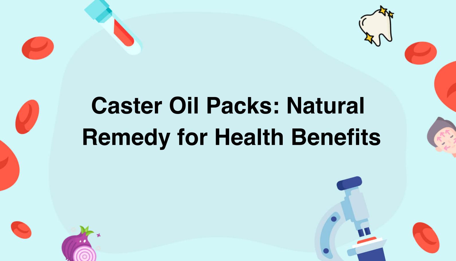 Castor Oil Packs Natural Remedy for Health Benefits