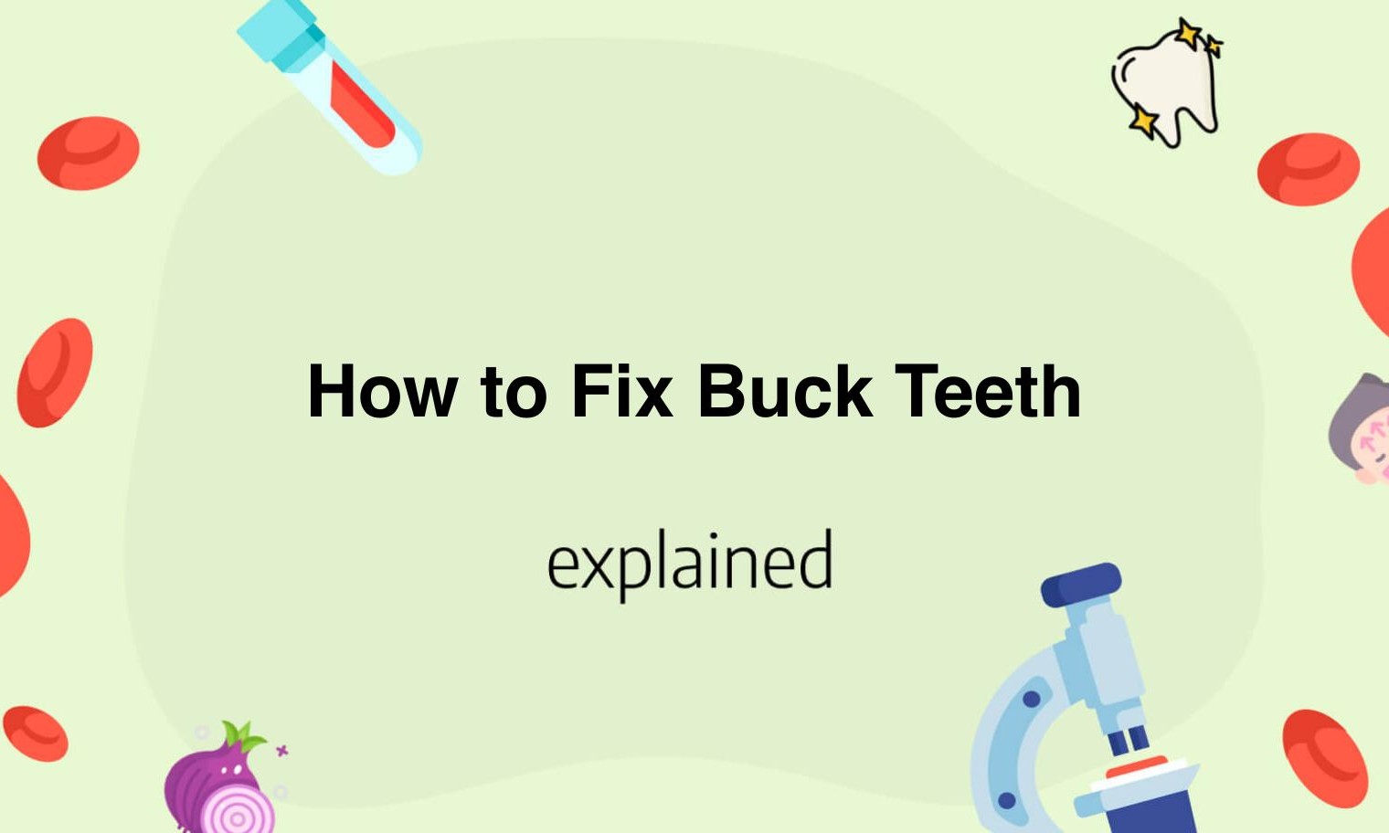 How to Fix Buck Teeth Easily