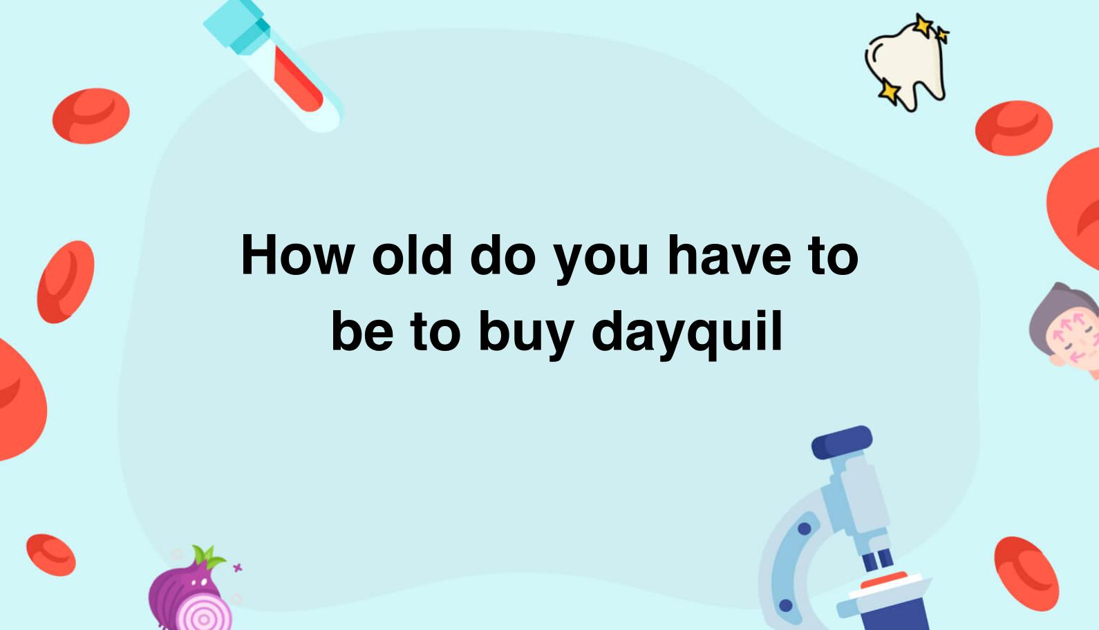 how-old-do-you-have-to-be-to-buy-dayquil