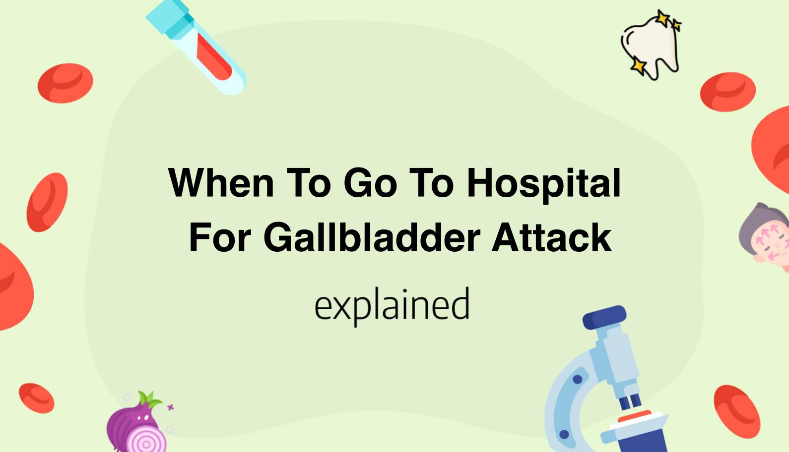 When To Go To Hospital For Gallbladder Attack