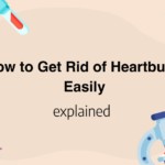 How to Get Rid of Heartburn Easily