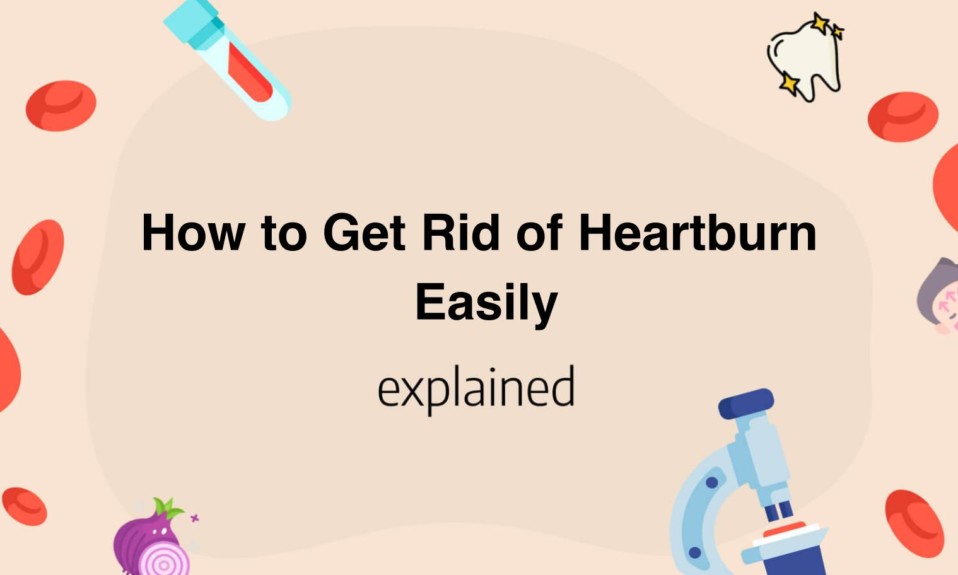 How to Get Rid of Heartburn Easily