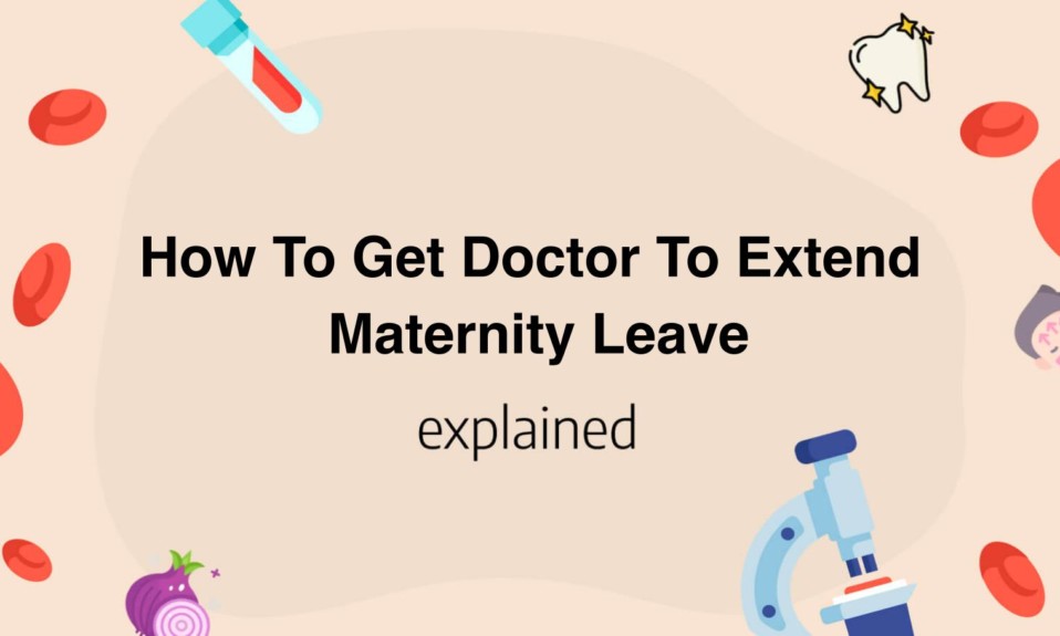 How To Get Doctor To Extend Maternity Leave