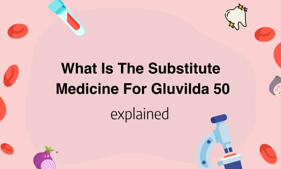 What Is The Substitute Medicine For Gluvilda 50
