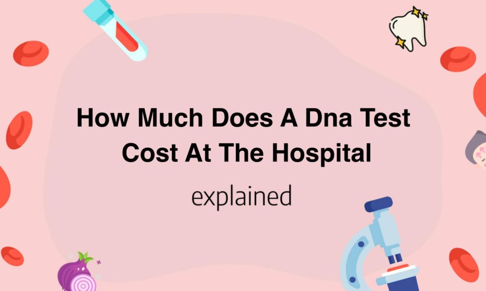 How Much Does A Dna Test Cost At The Hospital