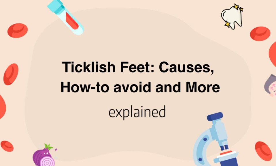 Ticklish Feet: Causes, How-to avoid and More