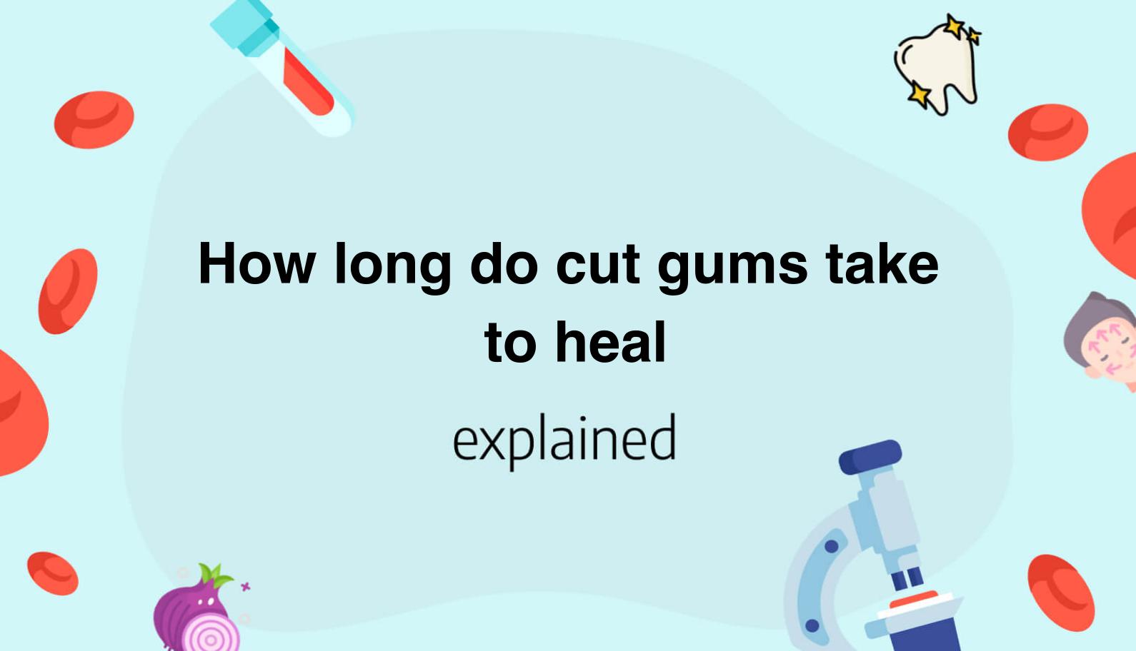 how-long-do-cut-gums-take-to-heal