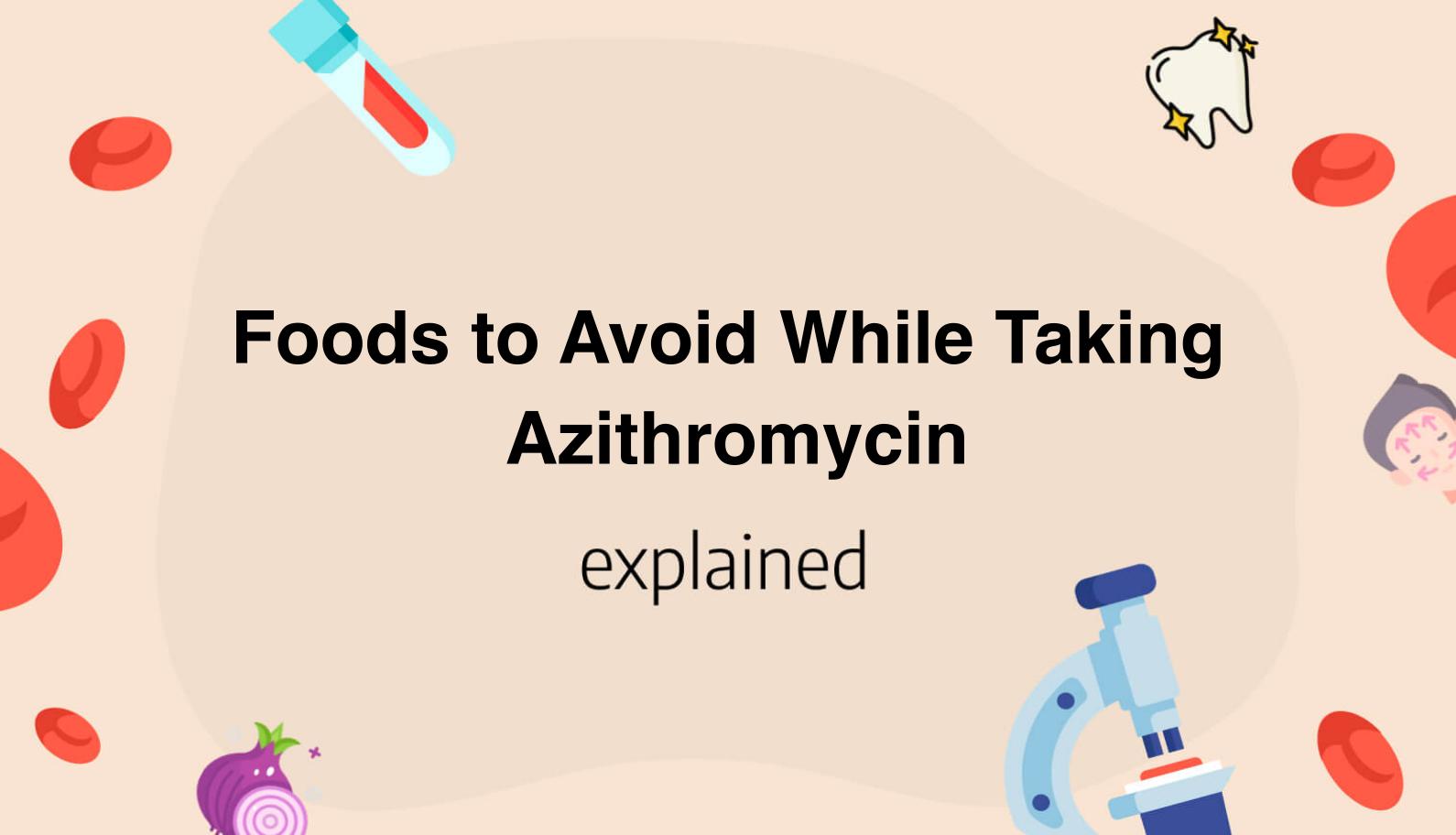 Foods to Avoid While Taking Azithromycin