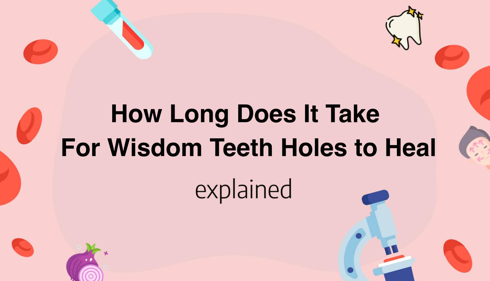 how-long-does-it-take-for-wisdom-teeth-holes-to-heal