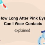 How Long After Pink Eye Can I Wear Contacts