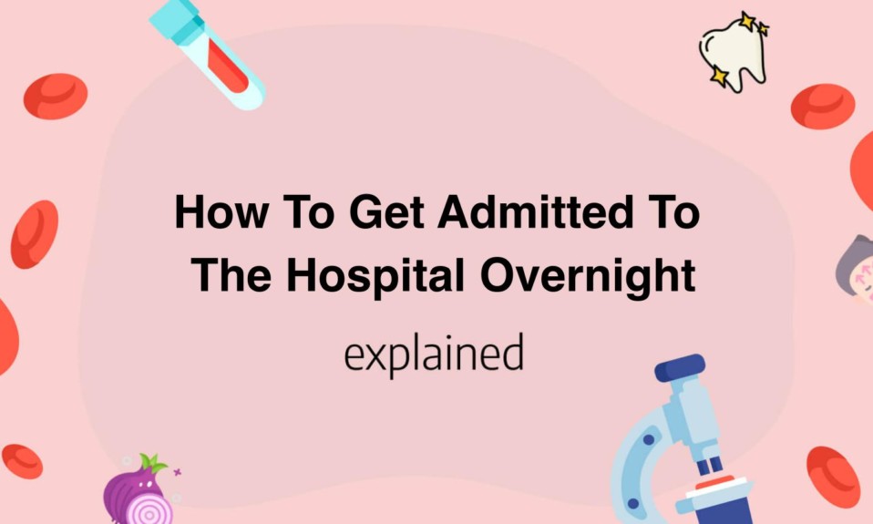 How To Get Admitted To The Hospital Overnight