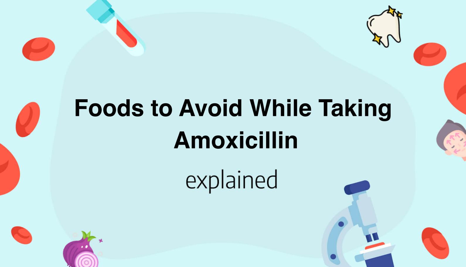 Foods to Avoid While Taking Amoxicillin