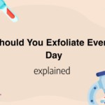 Should You Exfoliate Every Day
