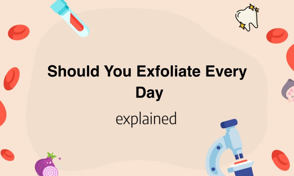 Should You Exfoliate Every Day