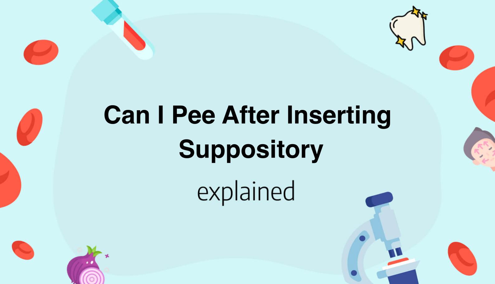 Can I Pee After Inserting Suppository
