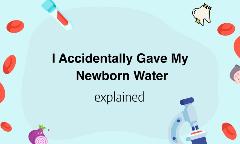 I Accidentally Gave My Newborn Water