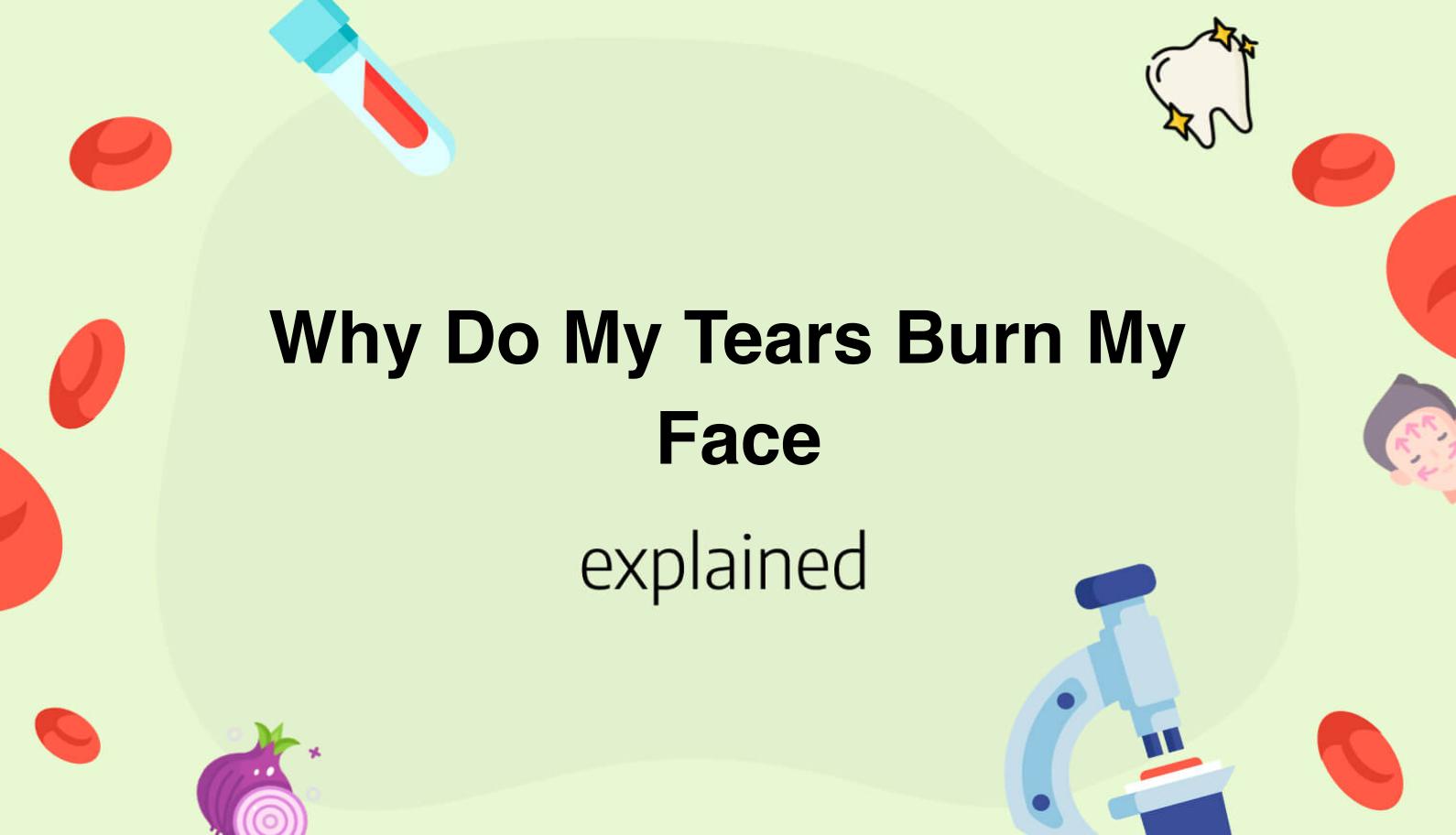 Why Do My Tears Burn My Face