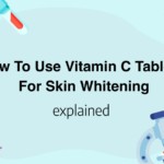 How To Use Vitamin C Tablets For Skin Whitening
