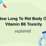 How Long To Rid Body Of Vitamin B6 Toxicity