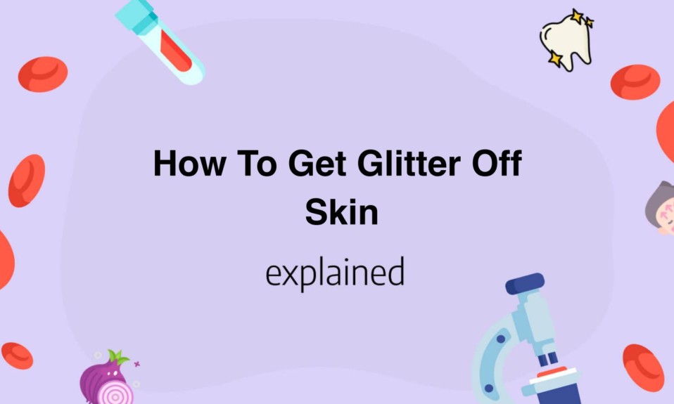 How To Get Glitter Off Skin
