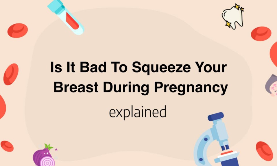 Is It Bad To Squeeze Your Breast During Pregnancy