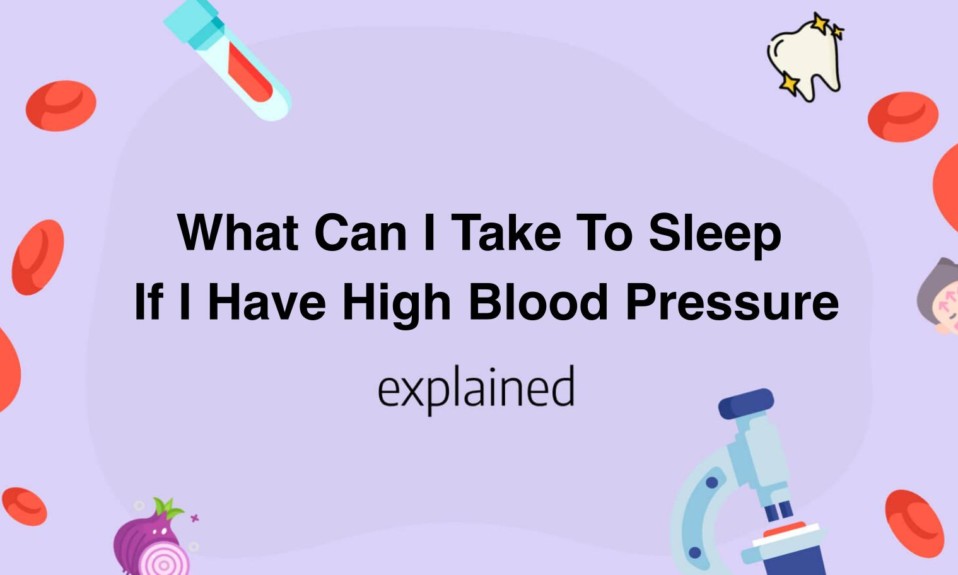 What Can I Take To Sleep If I Have High Blood Pressure