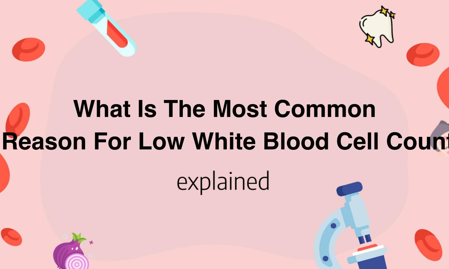 what-is-the-most-common-reason-for-low-white-blood-cell-count