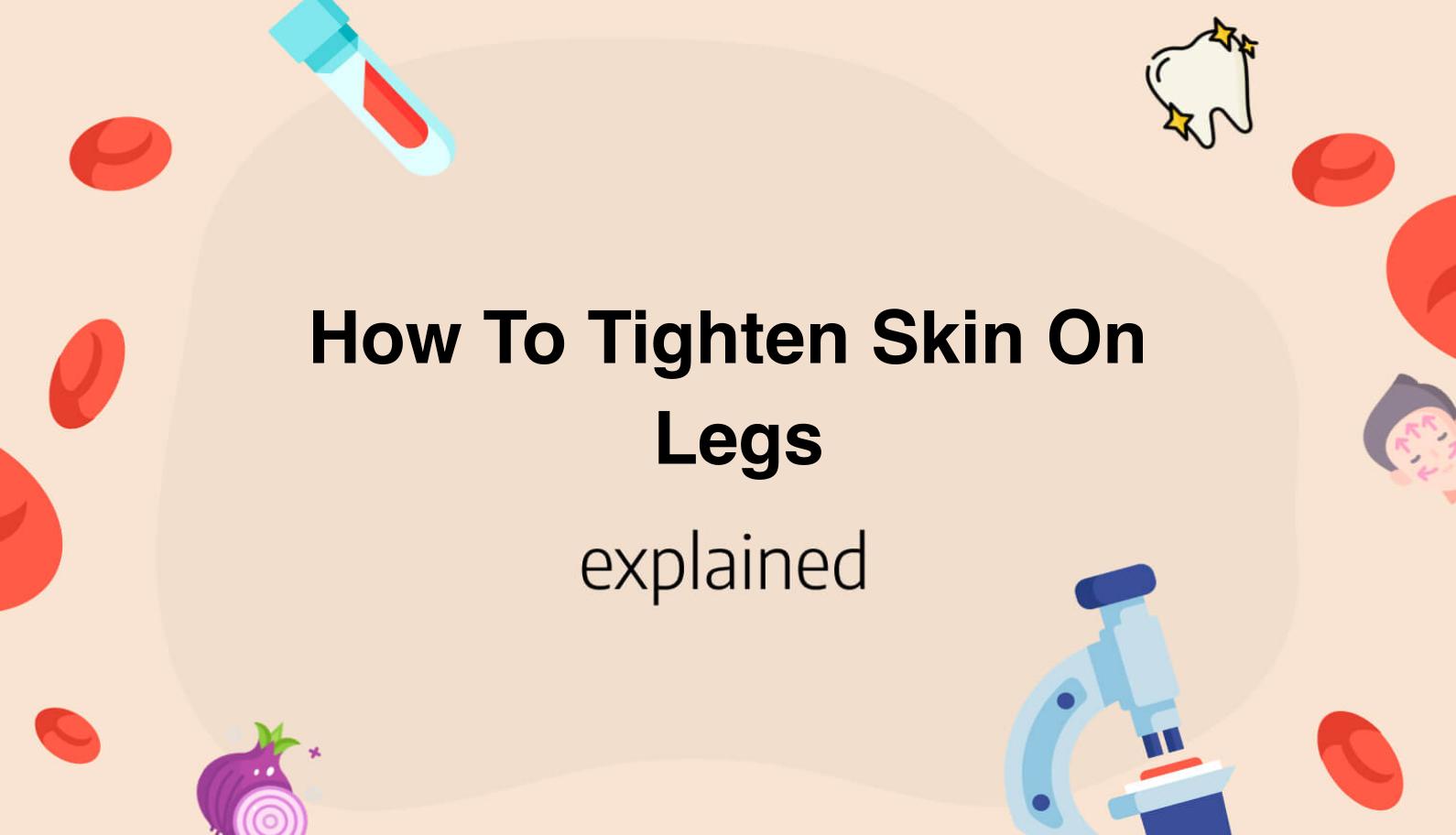How To Tighten Skin On Legs