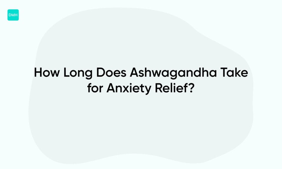 How Long Does Ashwagandha Take for Anxiety Relief?