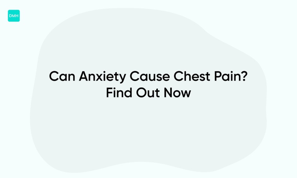 Can Anxiety Cause Chest Pain? Find Out Now