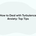 How to Deal with Turbulence Anxiety: Top Tips