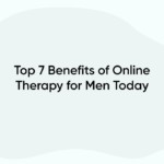 Top 7 Benefits of Online Therapy for Men Today