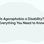 Is Agoraphobia a Disability? Everything You Need to Know