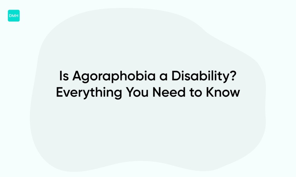 Is Agoraphobia a Disability? Everything You Need to Know