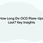 How Long Do OCD Flare-Ups Last? Key Insights