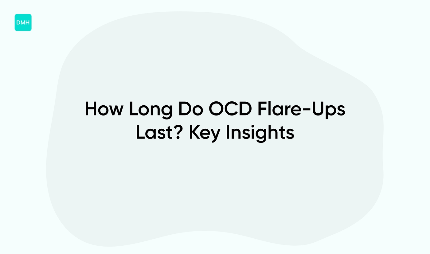 How Long Do Ocd Flare Ups Last
