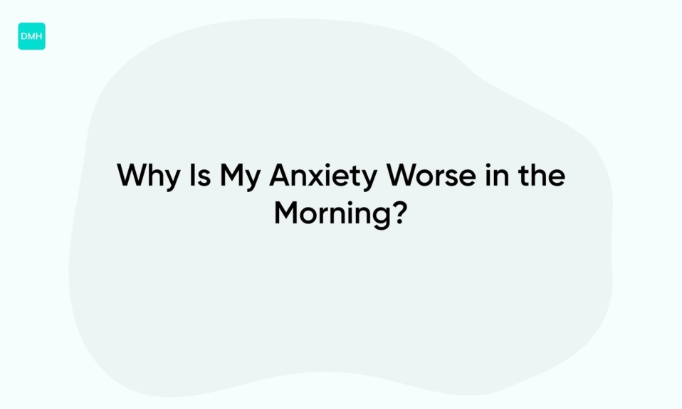 Why Is My Anxiety Worse in the Morning?