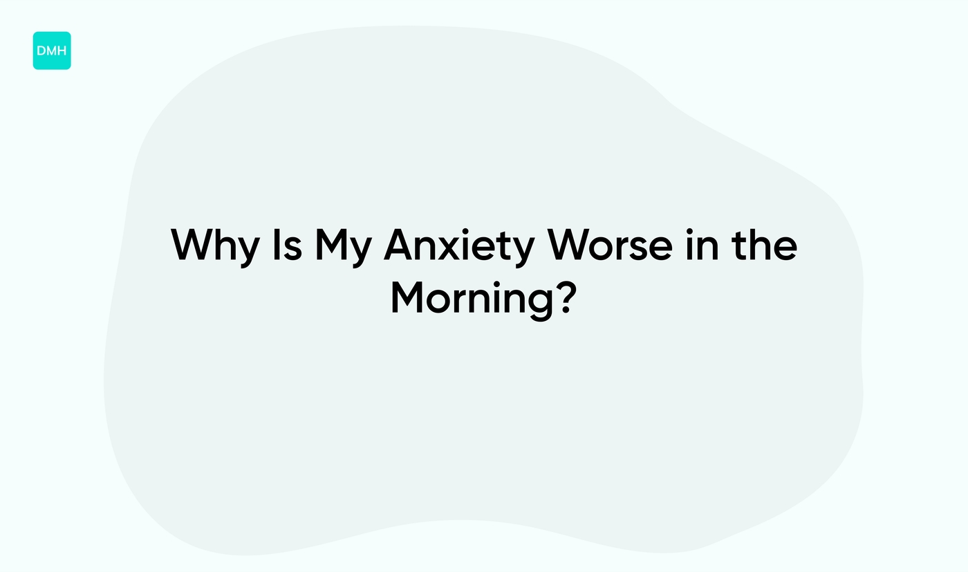 Why Is My Anxiety Worse in the Morning?