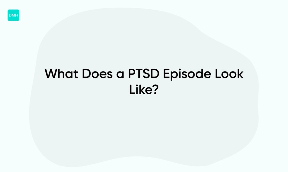What Does a PTSD Episode Look Like?