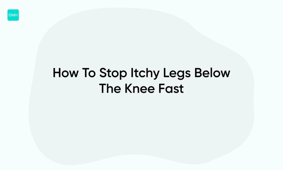 How To Stop Itchy Legs Below The Knee Fast