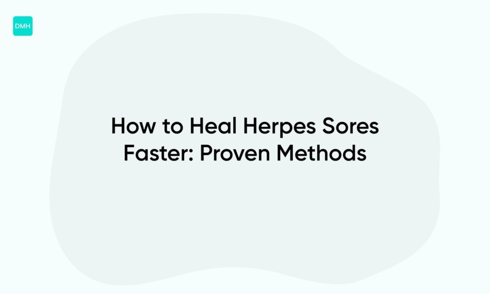 How to Heal Herpes Sores Faster: Proven Methods