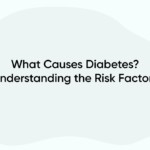 What Causes Diabetes? Understanding the Risk Factors