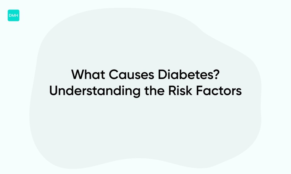 What Causes Diabetes? Understanding the Risk Factors
