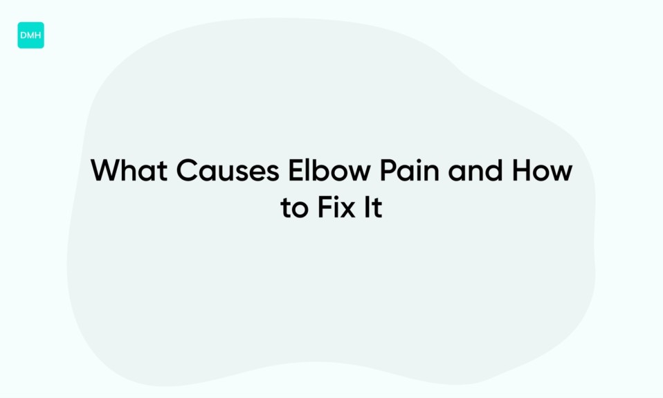 What Causes Elbow Pain and How to Fix It