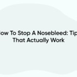 How To Stop A Nosebleed: Tips That Actually Work