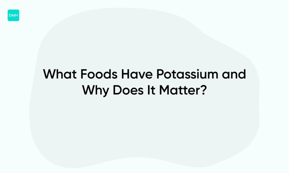 What Foods Have Potassium and Why Does It Matter?