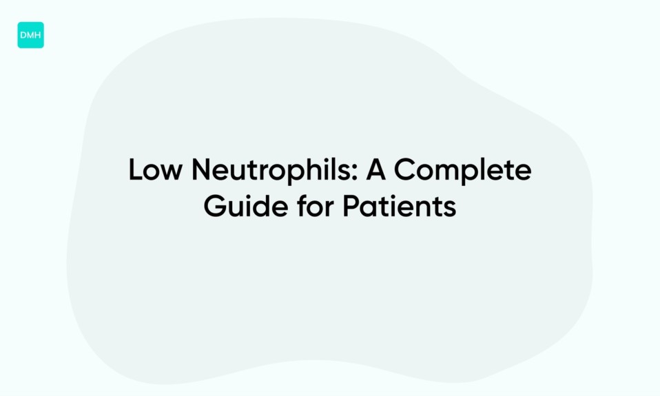 Low Neutrophils: A Complete Guide for Patients