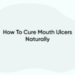 How To Cure Mouth Ulcers Naturally