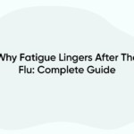 Why Fatigue Lingers After The Flu: Complete Guide