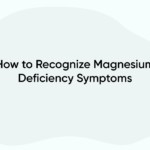 How to Recognize Magnesium Deficiency Symptoms